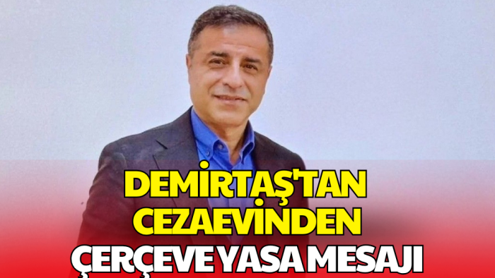 Demirtaş’tan Cezaevinden Çerçeve Yasa Mesajı: 'Son Derece Değerli'